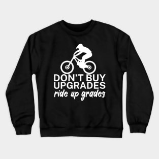 Dont buy upgrades ride up grades Crewneck Sweatshirt